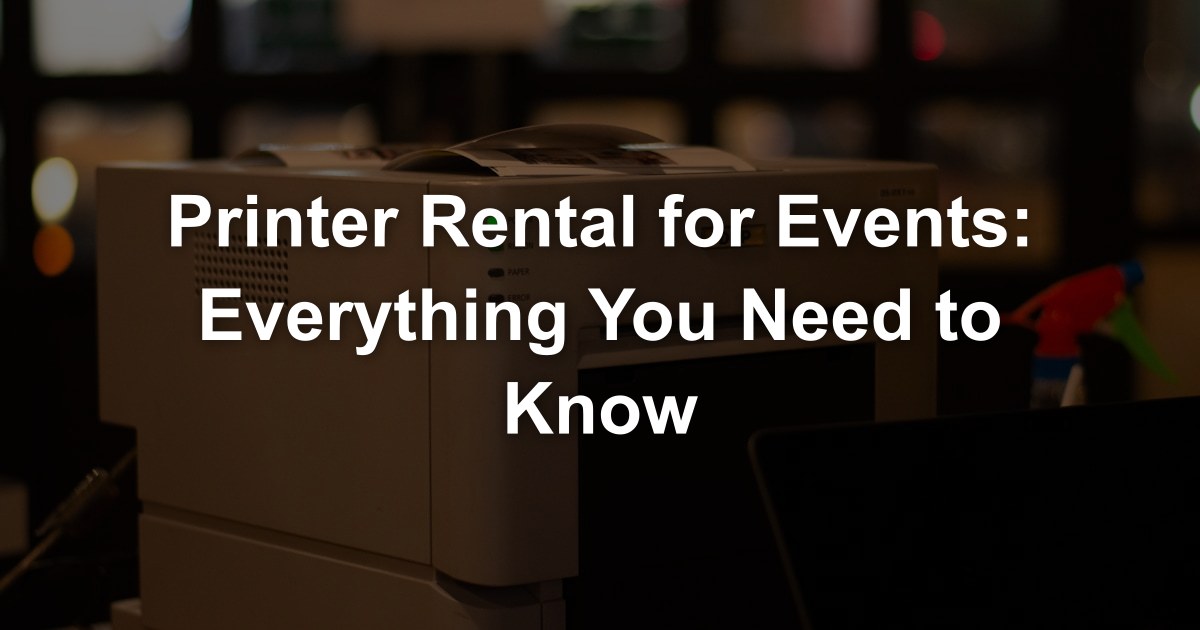 Printer Rental for Events: Everything You Need to Know